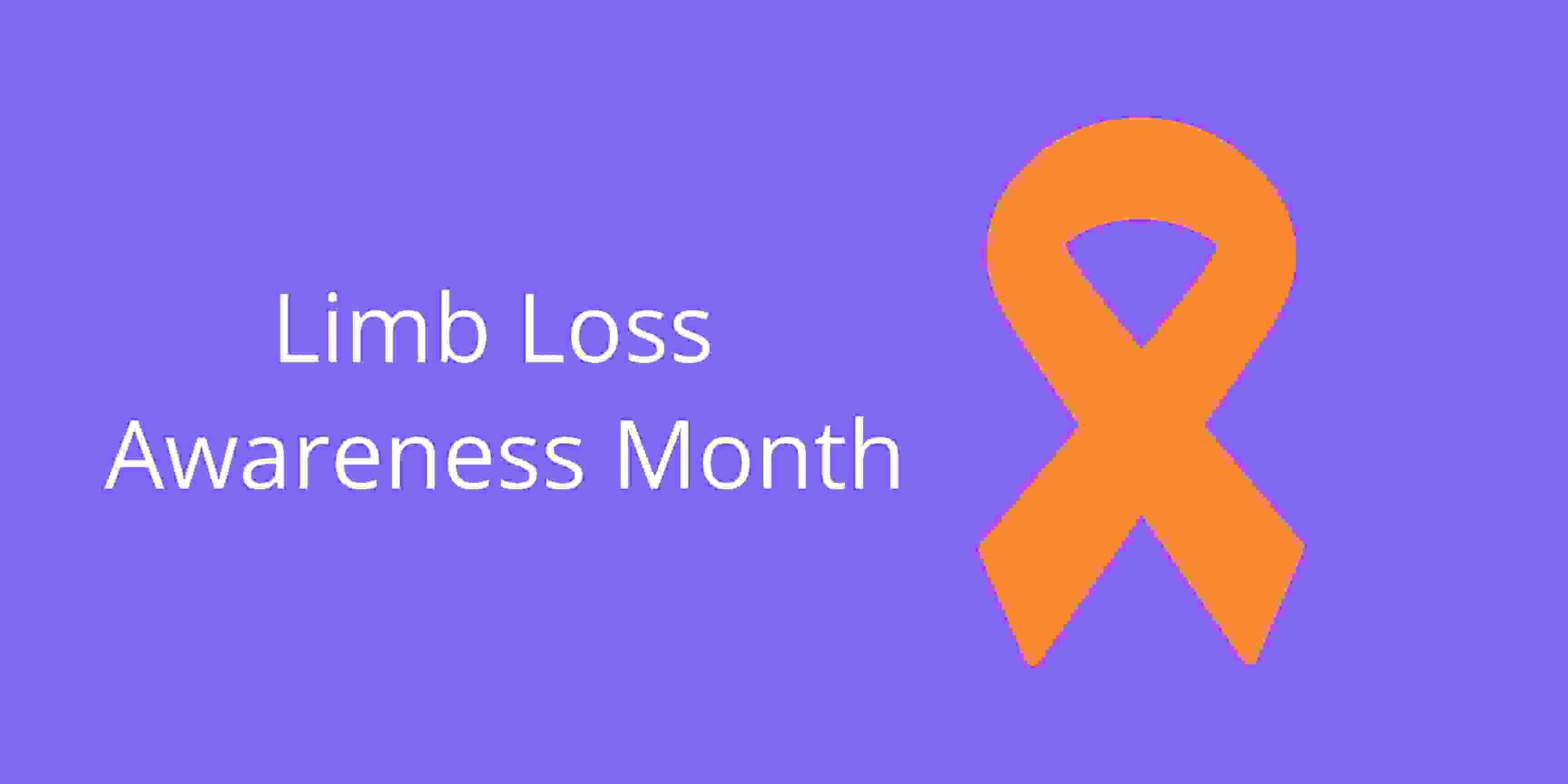 Become Aware Of Limb Loss! Limb Loss Awareness Month